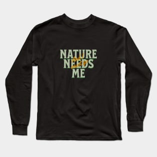 Nature Needs Me I Must Go Quote Motivational Inspirational Long Sleeve T-Shirt